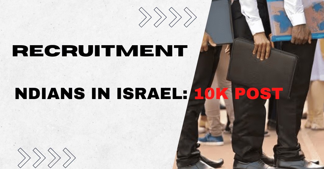 10,000 Job Opportunities for Indians in Israel: Recruitment Process Starts from September 17